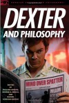 Dexter and Philosophy: Mind over Spatter (Popular Culture and Philosophy) - 