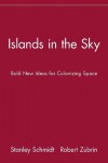 Islands in the Sky: Bold New Ideas for Colonizing Space (Wiley Popular Science) - Stanley Schmidt, Robert Zubrin