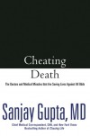 Cheating Death: The Doctors and Medical Miracles that Are Saving Lives Against All Odds - Sanjay Gupta