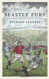 Beastly Fury: The Strange Birth Of British Football - Richard  Sanders