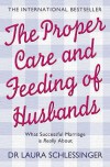 The Proper Care and Feeding of Husbands - Laura C. Schlessinger