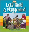 Let's Build a Playground - Michael J. Rosen,  KaBOOM!,  Jennifer Cecil (Illustrator),  Ellen Kelson (Illustrator)