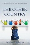 The Other Country  - A Father's Journey with Autism - Michael Whelan