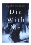 Die With Me - Elena Forbes