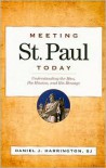 Meeting St. Paul Today: Understanding the Man, His Mission, and His Message - Daniel J. Harrington S.J.