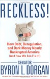 Reckless!: How Debt, Deregulation, and Dark Money Nearly Bankrupted America (And How We Can Fix It!) - Byron L. Dorgan
