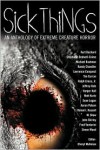 Sick Things: Extreme Creature Horror - John Shirley, M. Shaw, Simon Wood, Michael Boatman, Stephanie Bedwell-Grime, Randy Chandler, Tim Curran, Daniel I. Russell, Aaron Polson, Ralph Greco Jr., Sean Logan, Lawrence Conquest, Fred Venturini, Kurt Bachard, Harper Hull, Jeffrey  Hale