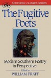 The Fugitive Poets: Modern Southern Poetry in Perspective - William Pratt