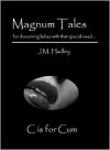 Magnum Tales ~ C is for Cum - J.M. Hadley