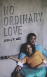 No Ordinary Love - Angela Weaver