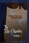 The Star-Chamber: Volume 1 - William Harrison Ainsworth