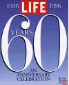 Life Sixty Years: A 60th Anniversary Celebration 1936-1996 - Life Magazine