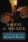 The Infernal World of Branwell Brontë - Daphne DuMaurier