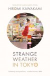 Strange Weather in Tokyo - Hiromi Kawakami