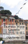 Travels with George:  A Memoir Through the Italy of My Childhood - Olga Vannucci
