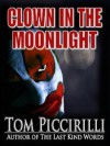 Clown in the Moonlight - Tom Piccirilli