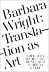 Barbara Wright: Translation as Art - Debra Kelly, Madeleine Renouard