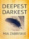 Deepest Darkest - Mia Zabriskie, Mia Zabrisky