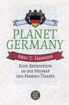 Planet Germany: Eine Expedition in die Heimat des Hawaii-Toasts - Eric T. Hansen