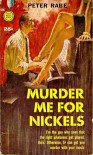 Murder Me For Nickels - Peter Rabe