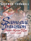 Samurai Invasion: Japan's Korean War 1592 -1598 - Stephen Turnbull