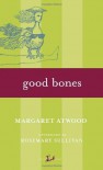 Good Bones - Rosemary Sullivan, Margaret Atwood