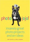 Photojojo!: Insanely Great  Photo Projects and DIY Ideas - Amit  Gupta, Kelly Jensen