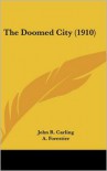 The Doomed City (1910) - John R. Carling