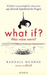 What if? Was wäre wenn?: Wirklich wissenschaftliche Antworten auf absurde hypothetische Fragen - Randall Munroe