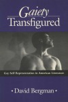 Gaiety Transfigured: Gay Self-Representation in American Literature - David Bergman