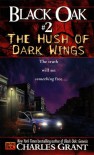 Black Oak 2: The Hush of Dark Wings - Charles L. Grant