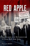 Red Apple: Communism and McCarthyism in Cold War New York - Phillip Deery