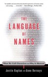 The Language of Names: What We Call Ourselves and Why It Matters - Justin Kaplan, Anne Bernays