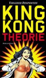 King Kong Theorie - Virginie Despentes