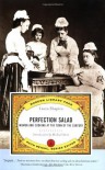 Perfection Salad: Women and Cooking at the Turn of the Century (California Studies in Food and Culture, 24) - Ruth Reichl, Laura Shapiro, Michael Stern