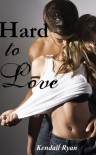 Hard to Love - Kendall Ryan