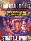 The First Star Man Omnibus - Two Classic SF Adventures: #1 Supermen of Alpha and #2 Time Window - Stuart J. Byrne