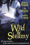 Wild & Steamy (Includes: Iron Seas #0.4; The Disillusionists Trilogy #2.5) - Meljean Brook, Carolyn Crane, Jill Myles