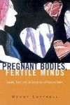 Pregnant Bodies, Fertile Minds: Gender, Race, and the Schooling of Pregnant Teens - Wendy Luttrell