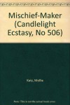 Mischief-Maker (Candlelight Ecstasy, No 506) - Mollie Katz