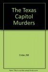 The Texas Capitol Murders - Bill Crider