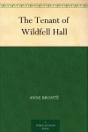 The Tenant of Wildfell Hall - Mary Augusta Ward, Anne Brontë