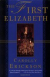 The First Elizabeth - Carolly Erickson