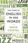 The Story of English in 100 Words - David Crystal