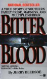 Bitter Blood: A True Story of Southern Family Pride, Madness, and Multiple Murder - Jerry Bledsoe