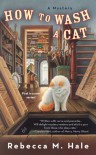How to Wash a Cat (Cats and Curios Mystery) - Rebecca M. Hale