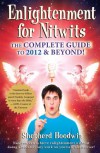 Enlightenment for Nitwits: The Complete Guide to 2012 & Beyond! - Shepherd Hoodwin