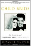 Child Bride: The Untold Story of Priscilla Beaulieu Presley - Suzanne Finstad