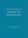 Encyclopedia of American Journalism - Stephen L. Vaughn, Christopher Moseley