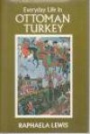 Everyday Life In Ottoman Turkey - Raphaela Lewis